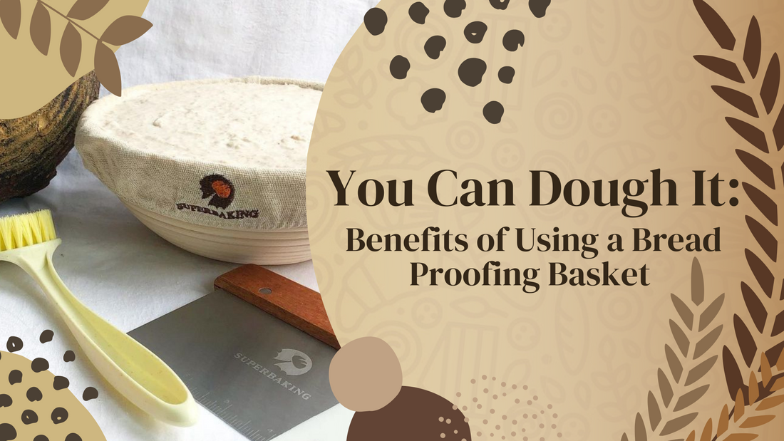 You Can Dough It: Benefits of Using a Bread Proofing Basket